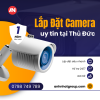 Đơn Vị Lắp Đặt Camera Tại Quận Thủ Đức Chuyên Nghiệp Uy Tín