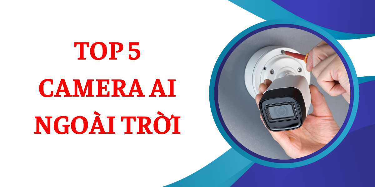 Top 5 camera AI ngoài trời