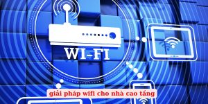 giải pháp wifi cho nhà cao tầng