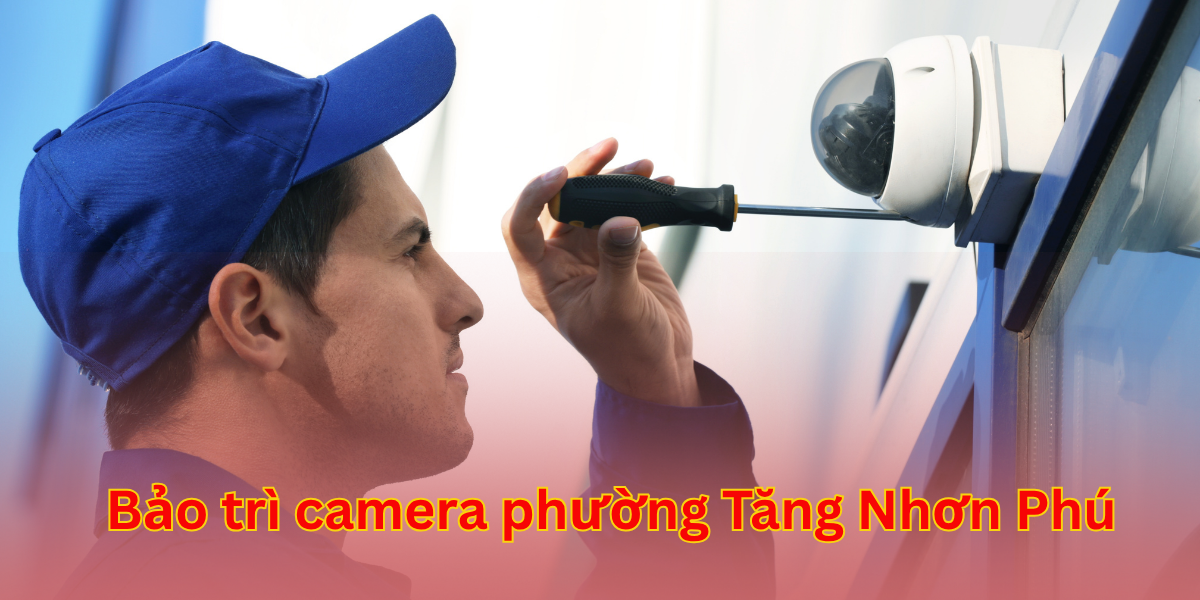 bảo trì camera phường Tăng Nhơn Phú